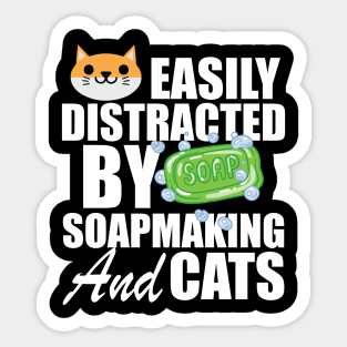 Soap Maker - Easily distracted by soapmaking and cats w Sticker